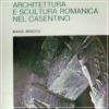 Architettura e Scultura Romanica nel Casentino