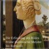 Die Erfindung des Bildes Fruhe italienische Meister bis Botticelli