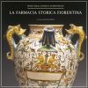 Museo della Ceramica di MontelupoLa farmacia storica fiorentinaI �fornimenti� in maiolica di Montelupo (secc. XV-XVIII)