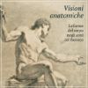 Visioni anatomiche Le forme del corpo negli anni del Barocco