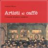 Artisti al caff� Cronache di pittori moderni
