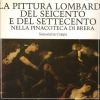 La pittura lombarda del Seicento e del Settecento nella Pinacoteca di Brera