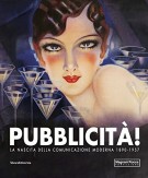 Pubblicità! La nascita della comunicazione moderna 1890-1957