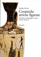 Ceramiche attiche figurate del Museo Archeologico di Gela Selectio Vasorum