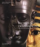 Le Crépuscule des Pharaons Chefs-d'oeuvre des dernières dynasties égyptiennes