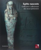 Egitto Nascosto Collezioni e collezionisti dai musei piemontesi