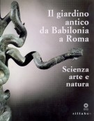 Il giardino antico da Babilonia a Roma Scienza arte e natura