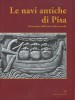 Le navi antiche di Pisa Ad un anno dall’inizio delle ricerche The Ancient Ships of Pisa After a Year of Work
