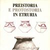 Preistoria e protostoria in Etruria Protovillanoviani e/o protoetruschi: Ricerche e scavi