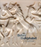 Signs Before the Alphabet Journey to Mesopotamia at the origins of writing