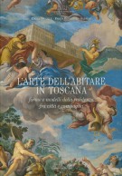 L’arte dell’abitare in Toscana Forme e modelli della residenza fra città e campagna