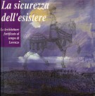 La Sicurezza dell'esistere Le Architetture fortificate al tempo di Lorenzo