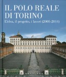 Il Polo Reale di Torino L'idea, il progetto, i lavori (2005-2014)