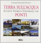 Terra sull'acqua  Atlante storico universale dei ponti