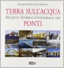 Terra sull'acqua  Atlante storico universale dei ponti