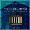 Vittorio Mariani architetto e urbanista (1859-1946) Cultura urbana e architettonica fra Siena e l’Europa