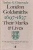 London Goldsmiths 1697-1837 Their Marks and Lives From the original resgisters at Goldsmith's Hall & Other sources