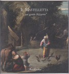 Giovanni Andrea Donducci detto Il Mastelletta '...un genio bizzarro'