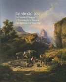 Le vie del sole La 'scuola di Staggia' ed il paesaggio in Toscana fra Barbizon e la 'macchia'