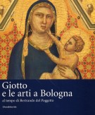 Giotto e le Arti a Bologna al tempo di Bertrando del Poggetto