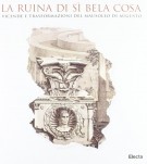 La ruina di sì bela cosa Vicende e trasformazioni del Mausoleo di Augusto