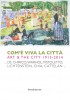 Com'È Viva la Città Art and the City 1913-2014...De Chirico, Warhol, Pistoletto, Lichtenstein, Chia, Cattelan...