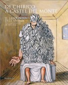 De Chirico a Castel del Monte Il labirinto dell'anima/The Labyrinth of the soul