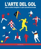L'arte del gol Pittura scultura fotografia e il gioco più bello del mondo