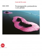 L'Arte del XX secolo Neoavanguardie, postmoderno e arte globale 1969-1999