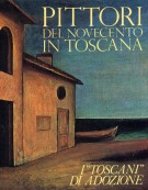 Pittori del Novecento in Toscana I 'Toscani' di adozione
