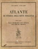 Atlante di Storia dell'Arte Italiana Tomo Primo Dalle Origini dell'Arte Cristiana alla fine del Trecento