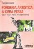 Fonderia artistica a cera persa Calchi - Fusione - Patine - Conchiglia ceramica