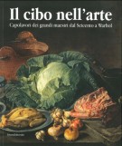 Il Cibo nell'Arte Capolavori dei Grandi Maestri dal Seicento a Warhol