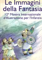Le immagini della fantasia 12a mostra internazionale d'illustrazione per l'infanzia