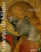 Giovanni da Milano Capolavori del gotico fra Lombardia e Toscana