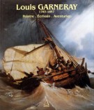 Louis Garneray 1783-1857 Peintre, Ecrivain, Aventurier