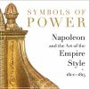 Symbols of Power Napoleon and the Art of the Empire Style 1800-1815