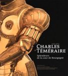 Charles le Témeraire (1433-1477) Splendeurs de la cour de Bourgogne
