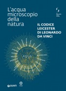 Il Codice Leicester di Leonardo da Vinci L'acqua microscopio della natura