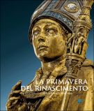 La Primavera del Rinascimento La scultura e le arti a Firenze 1400-1460
