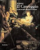 Il Correggio la vita e le opere nelle fonti documentarie