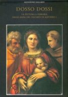Dosso Dossi (1489-1542) La Pittura a Ferrara negli Anni del Ducato di Alfonso I2 Voll.