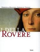 I Della Rovere Piero della Francesca, Raffaello, Tiziano