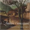 I Quattro Veneziani dell'Età dell'Oro