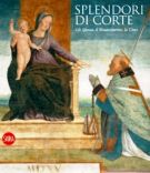 Splendori di corte Gli Sforza, il Rinascimento, la Città