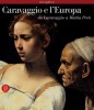 Caravaggio e l'Europa AtlanteIl movimento caravaggesco internazionale da Caravaggio a Mattia Preti