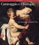 Caravaggio e l'Europa Il movimento caravaggesco internazionale da Caravaggio a Mattia Preti