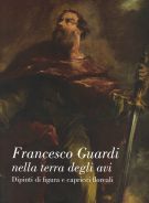 Francesco Guardi nella terra degli avi Dipinti di figura e capricci floreali