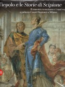 Tiepolo e le Storie di Scipione Il maestro veneziano e i suoi seguaci a palazzo Casati Dugnani a Milano
