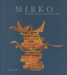 Mirko Sculture, dipinti, disegni 1933-1969